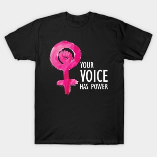 Feminist - Your Voice Has Power T-Shirt